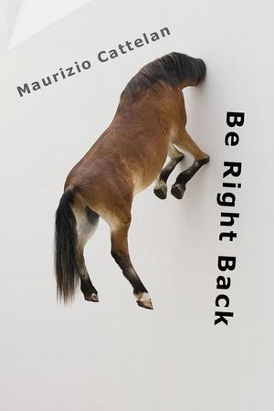 Maurizio Cattelan: Be Right Back